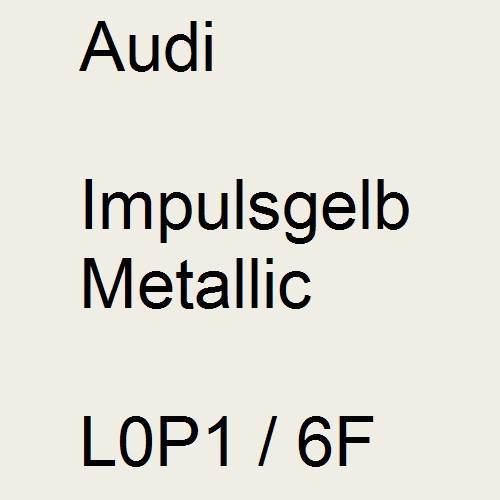 Audi, Impulsgelb Metallic, L0P1 / 6F.